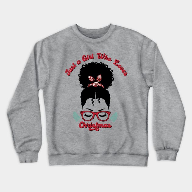 Just a Girl Who Loves Christmas, Black Woman Magic Crewneck Sweatshirt by UrbanLifeApparel